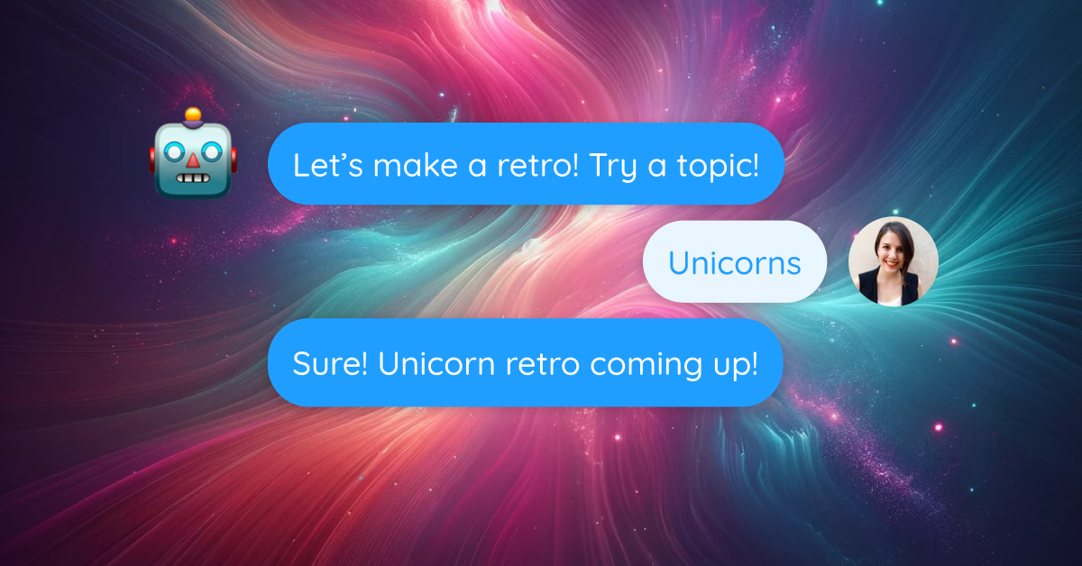 Let's make a retro! Try a topic! Unicorns. Sure! Unicorn retro coming up